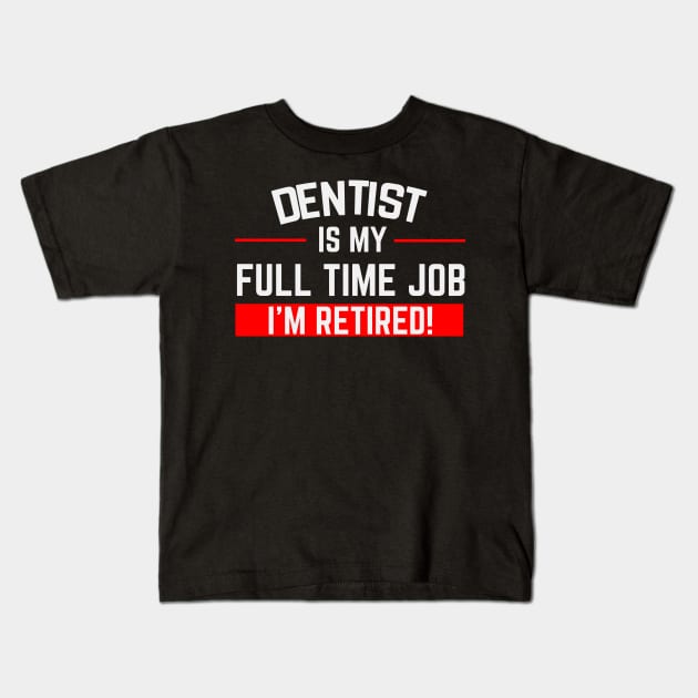 Dentist Is My Full Time Job Typography Design Kids T-Shirt by Stylomart